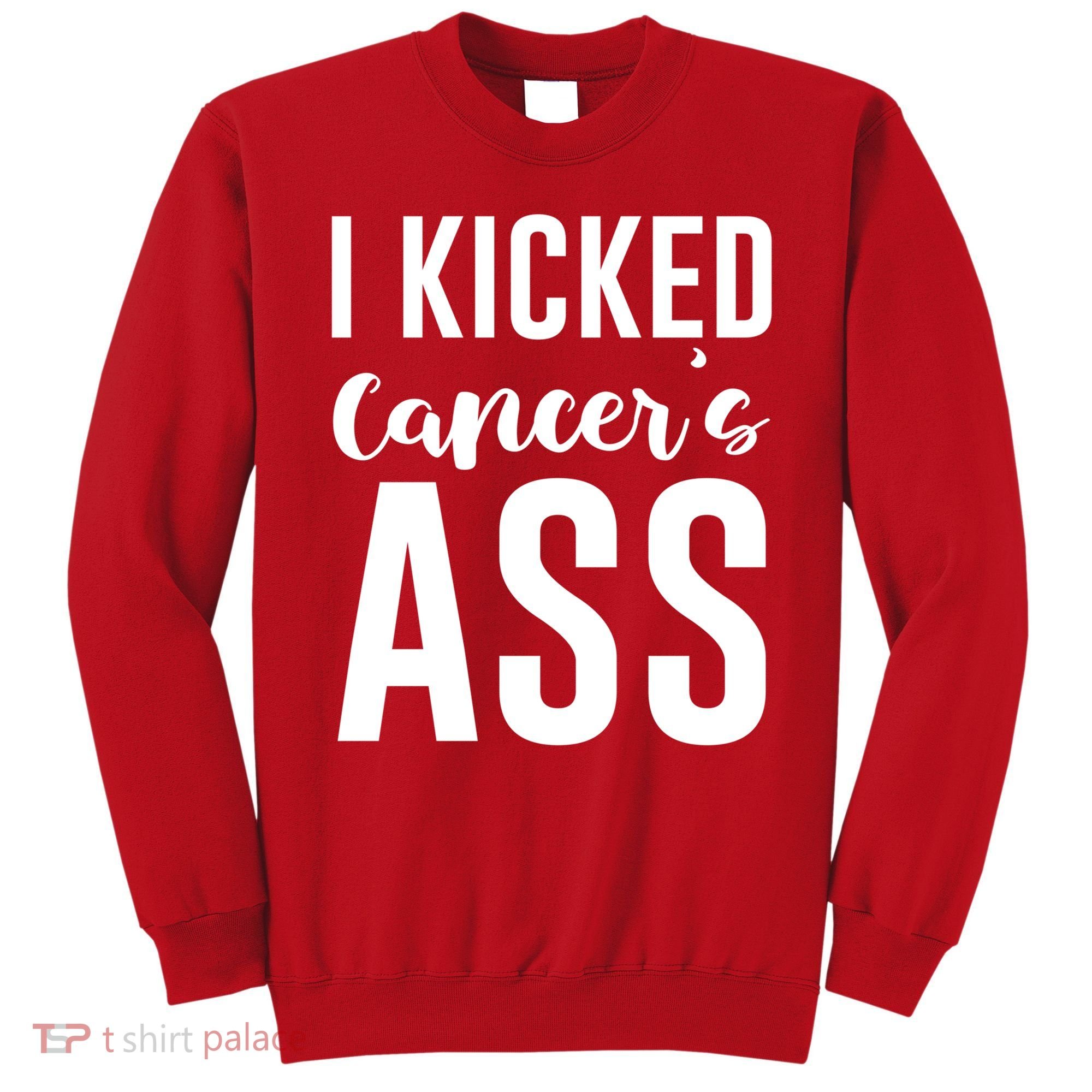 I Kicked Cancers Ass Sweatshirt