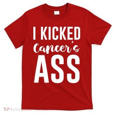 I Kicked Cancers Ass T-Shirt