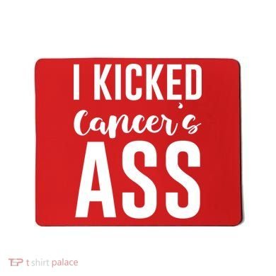 I Kicked Cancers Ass Mousepad