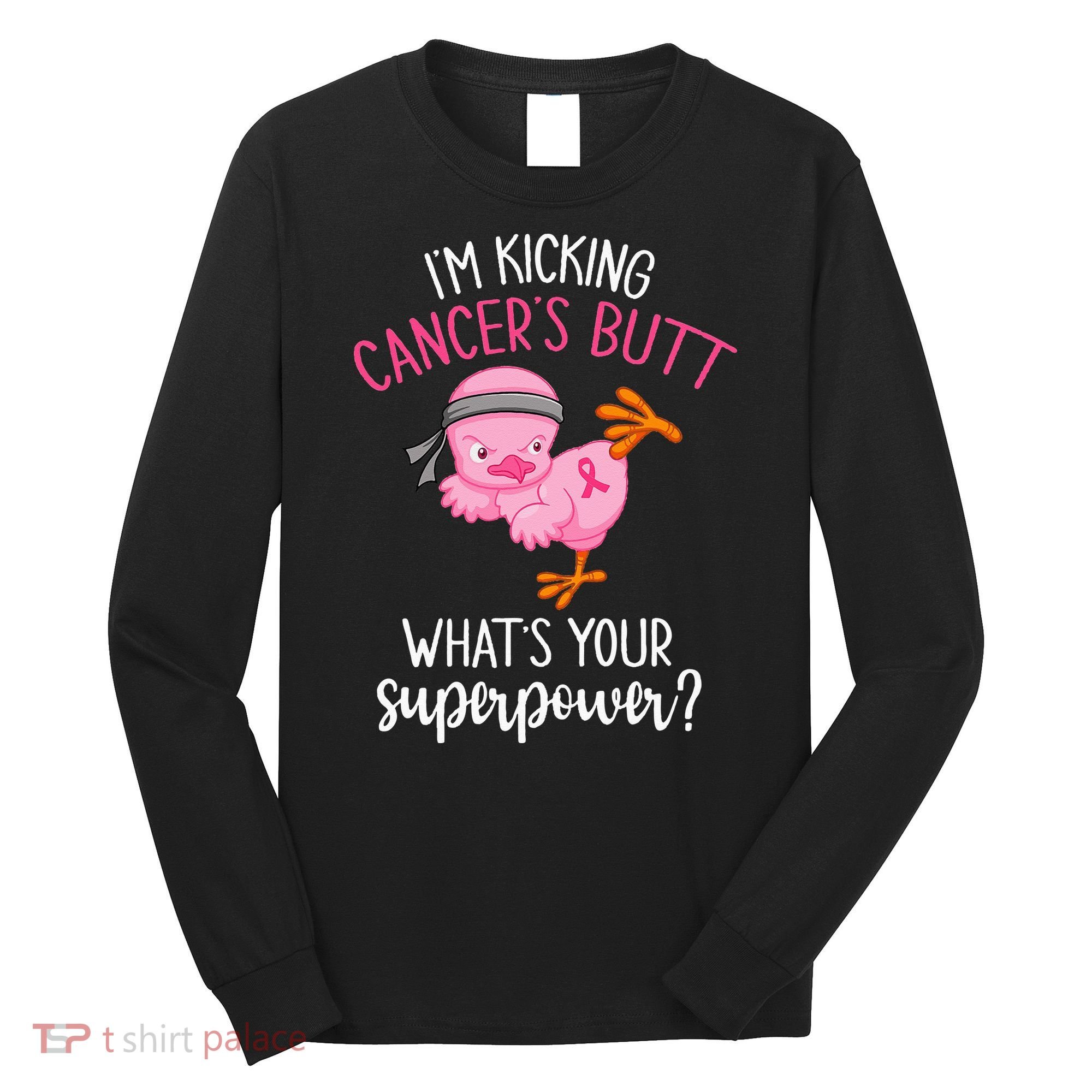 Im Kicking Cancers Butt Breast Cancer Awareness Supporter Long Sleeve Shirt