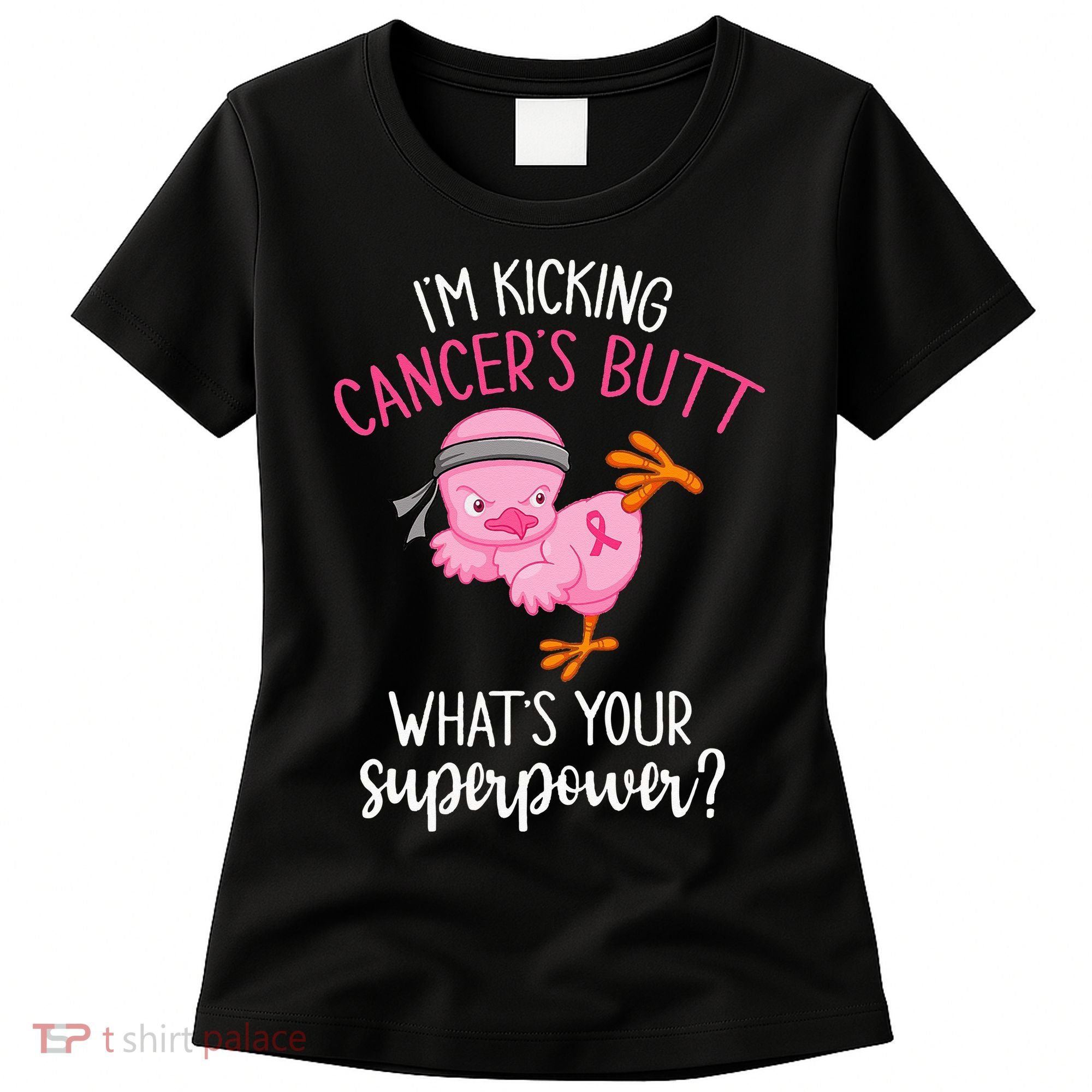 Im Kicking Cancers Butt Breast Cancer Awareness Supporter Women's T-Shirt
