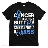 i kicked cancers butt Colon cancer awareness T-Shirt thumb 0
