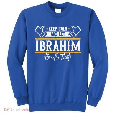 Ibrahim Keep Calm And Let Ibrahim Handle That Funny Gift Sweatshirt