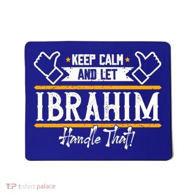 Ibrahim Keep Calm And Let Ibrahim Handle That Funny Gift Mousepad