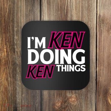 IM Ken Doing Ken Things Funny First Name Ken Sarcastic Coaster