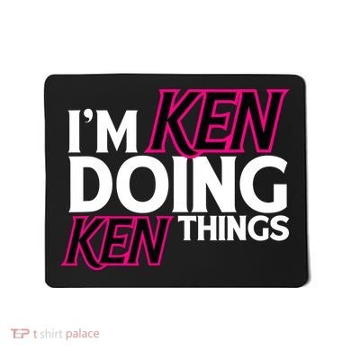 IM Ken Doing Ken Things Funny First Name Ken Sarcastic Mousepad