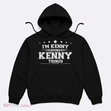 Im Kenny Doing Kenny Things Hoodie