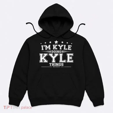 Im Kyle Doing Kyle Things Hoodie