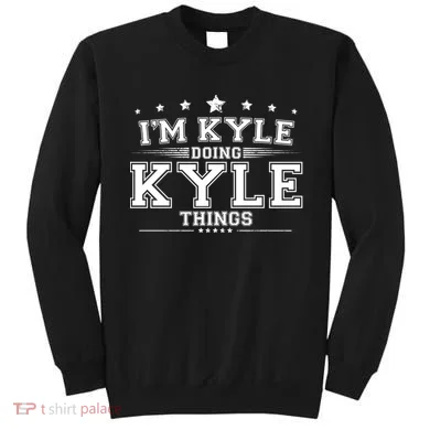 Im Kyle Doing Kyle Things Sweatshirt