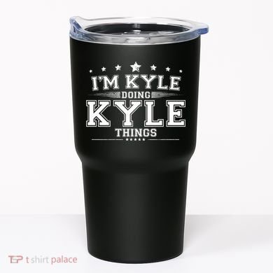 Im Kyle Doing Kyle Things Tumbler