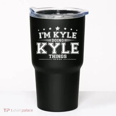 Im Kyle Doing Kyle Things Tumbler