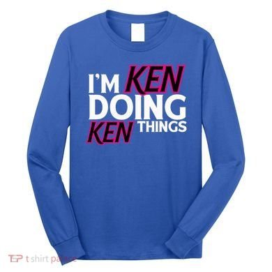 I'm Ken Doing Ken Things Funny First Name Ken Sarcastic Long Sleeve Shirt