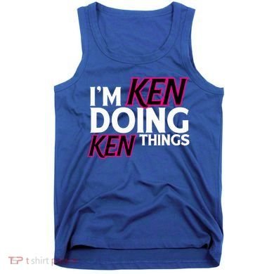I'm Ken Doing Ken Things Funny First Name Ken Sarcastic Tank Top