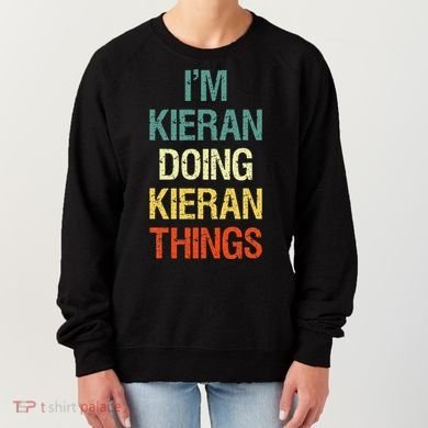 I'M Kieran Doing Kieran Things Personalized First Name Gift Women's Sweatshirt