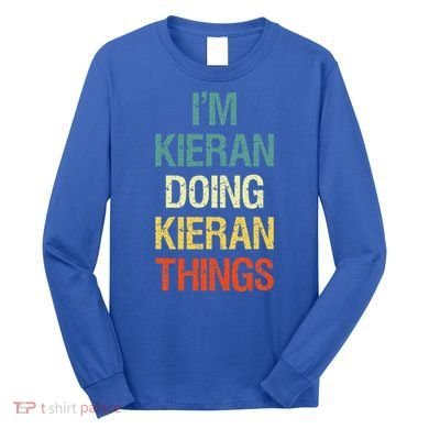 I'M Kieran Doing Kieran Things Personalized First Name Gift Long Sleeve Shirt