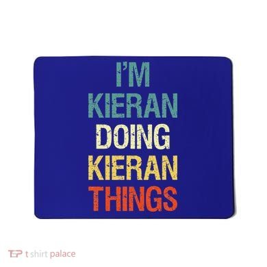 I'M Kieran Doing Kieran Things Personalized First Name Gift Mousepad