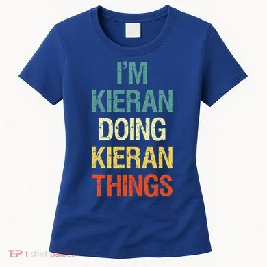 I'M Kieran Doing Kieran Things Personalized First Name Gift Women's T-Shirt