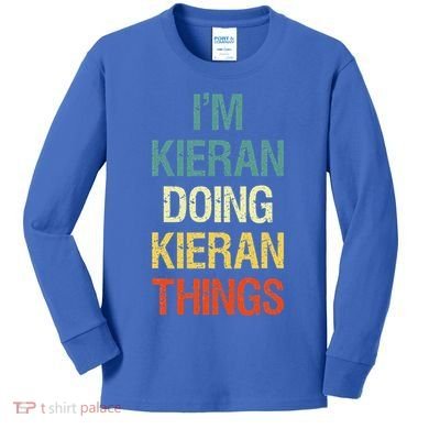 I'M Kieran Doing Kieran Things Personalized First Name Gift Kids Long Sleeve Shirt