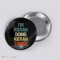I'M Kieran Doing Kieran Things Personalized First Name Gift Button thumb 0