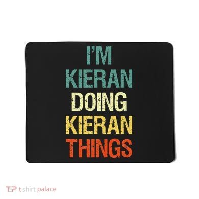 I'M Kieran Doing Kieran Things Personalized First Name Gift Mousepad