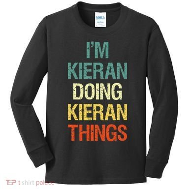 I'M Kieran Doing Kieran Things Personalized First Name Gift Kids Long Sleeve Shirt