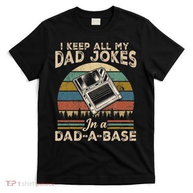 I Keep Dad Jokes In A Dad A Base T-Shirt