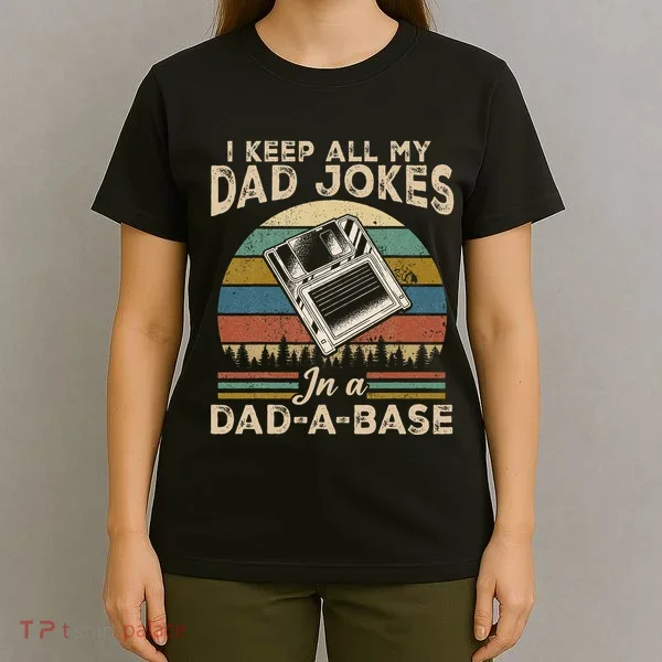 I Keep Dad Jokes In A Dad A Base T-Shirt