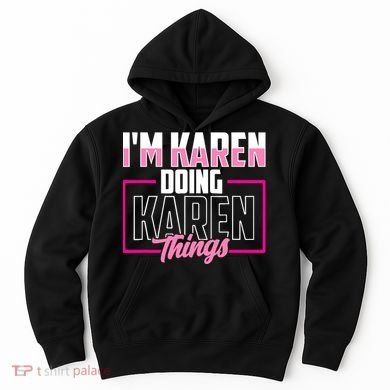 IM Karen Doing Karen Things Karens Calm Down Hoodie