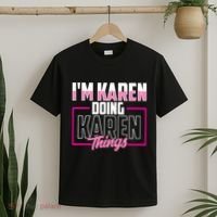 IM Karen Doing Karen Things Karens Calm Down T-Shirt thumb 2