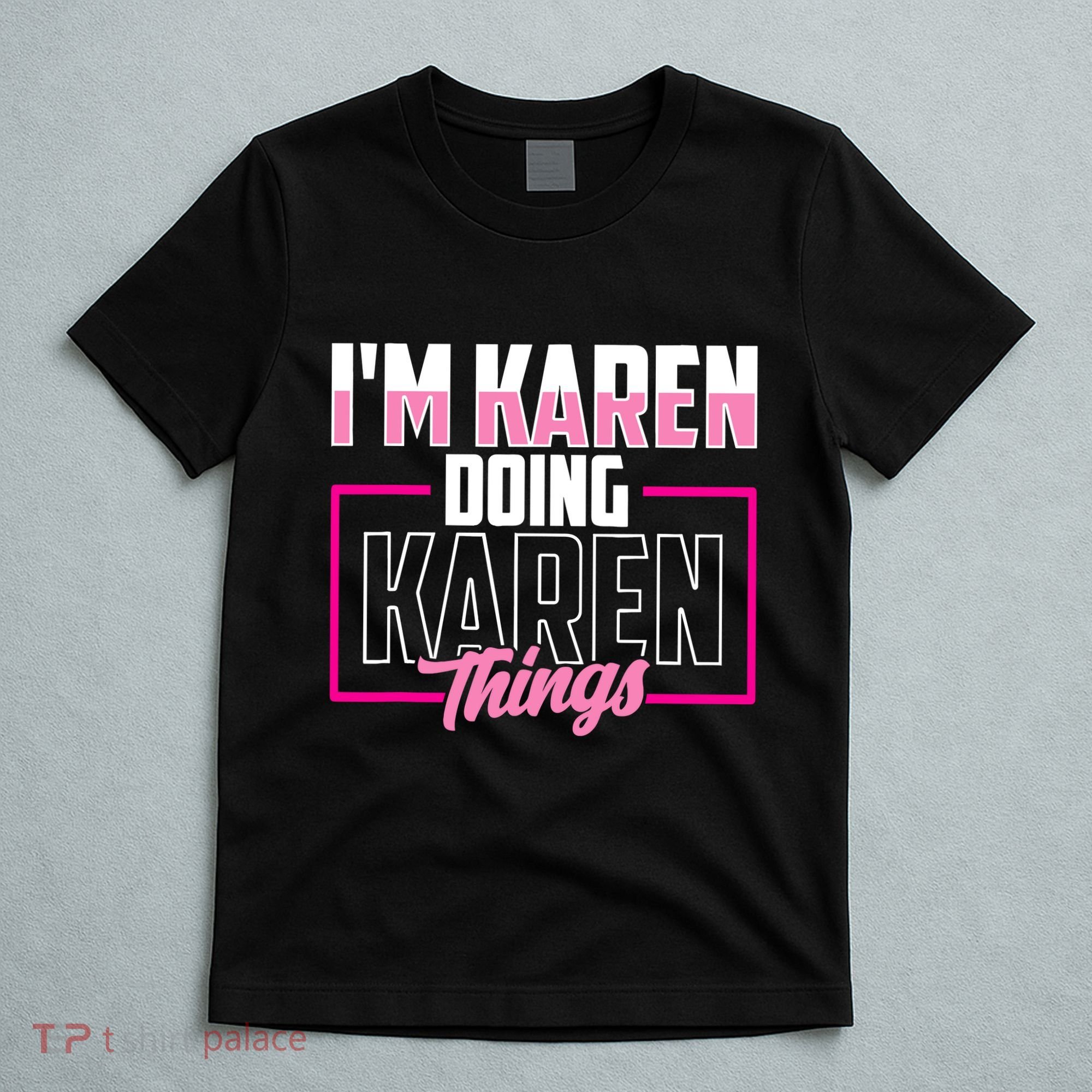IM Karen Doing Karen Things Karens Calm Down T-Shirt
