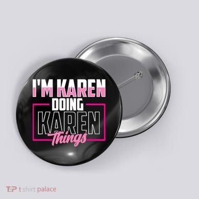 IM Karen Doing Karen Things Karens Calm Down Button