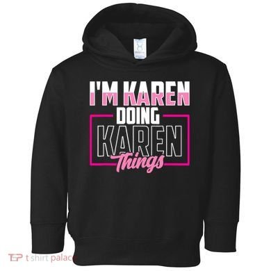 IM Karen Doing Karen Things Karens Calm Down Toddler Hoodie