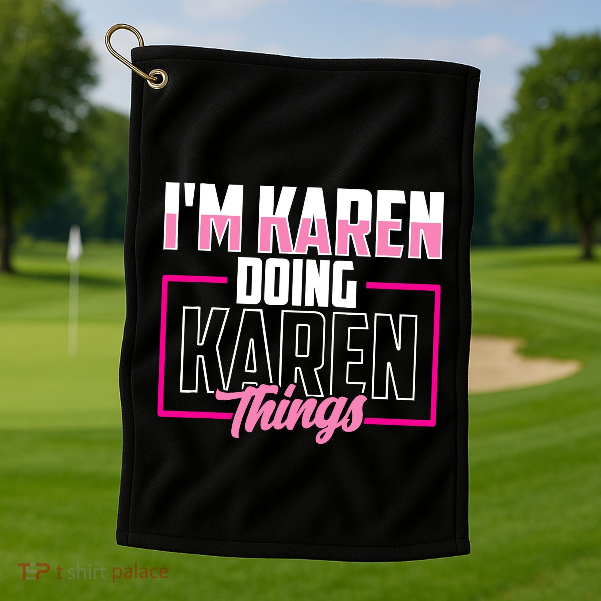 IM Karen Doing Karen Things Karens Calm Down Golf Towel