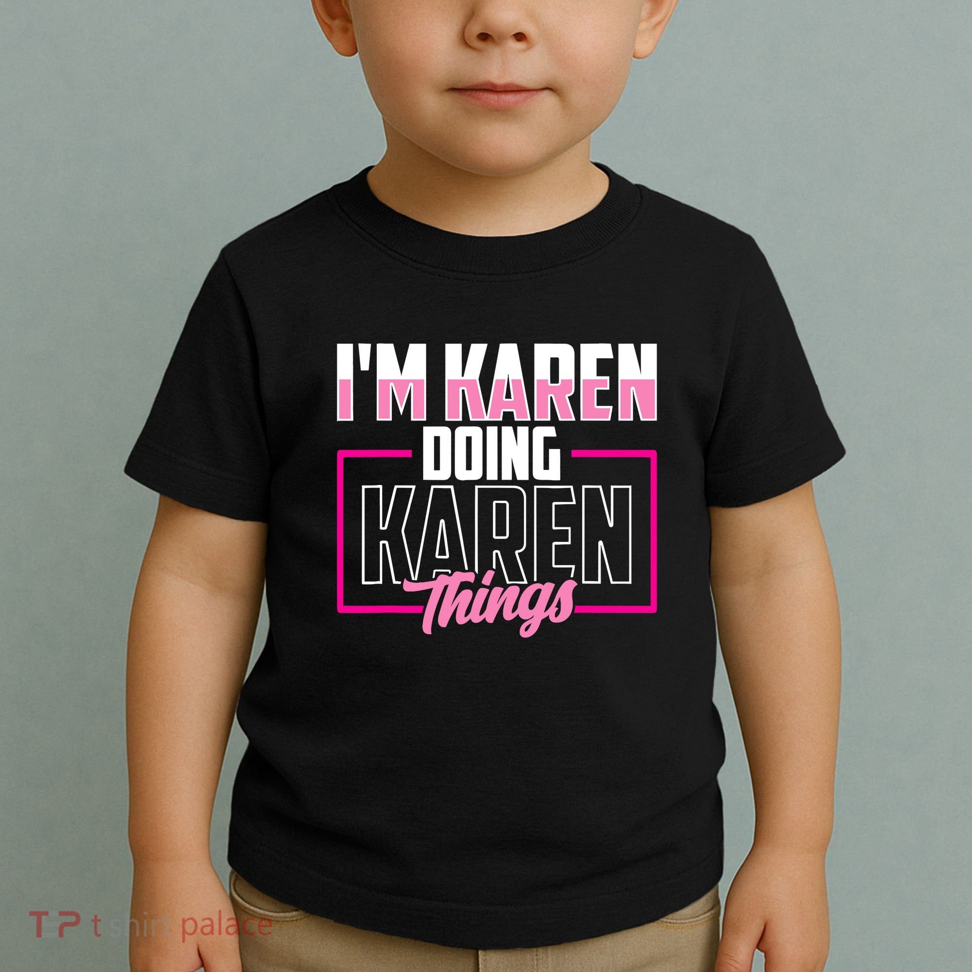 IM Karen Doing Karen Things Karens Calm Down Toddler T-Shirt