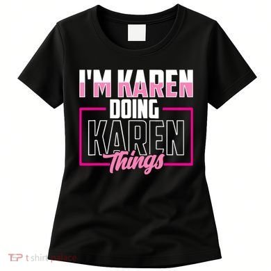IM Karen Doing Karen Things Karens Calm Down Women's T-Shirt