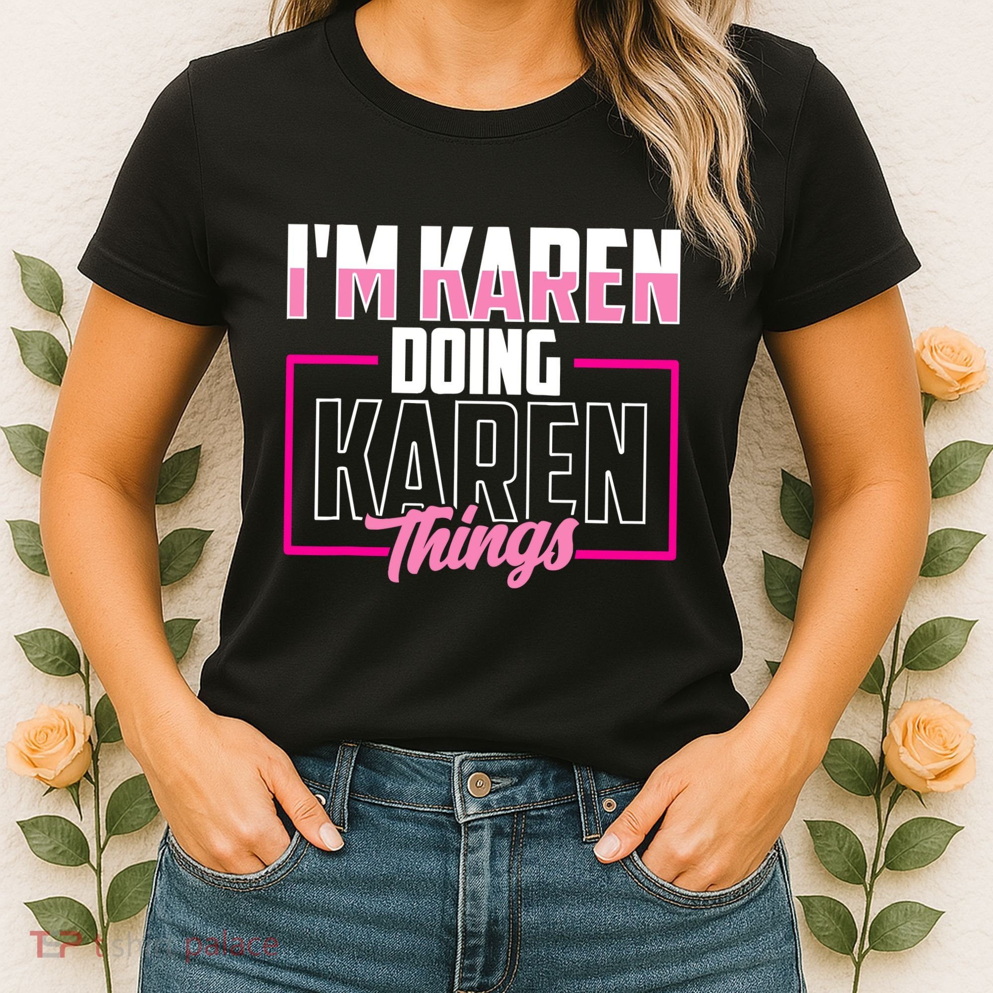 IM Karen Doing Karen Things Karens Calm Down Women's T-Shirt