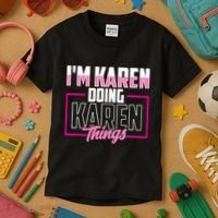 IM Karen Doing Karen Things Karens Calm Down Kids T-Shirt thumb 3
