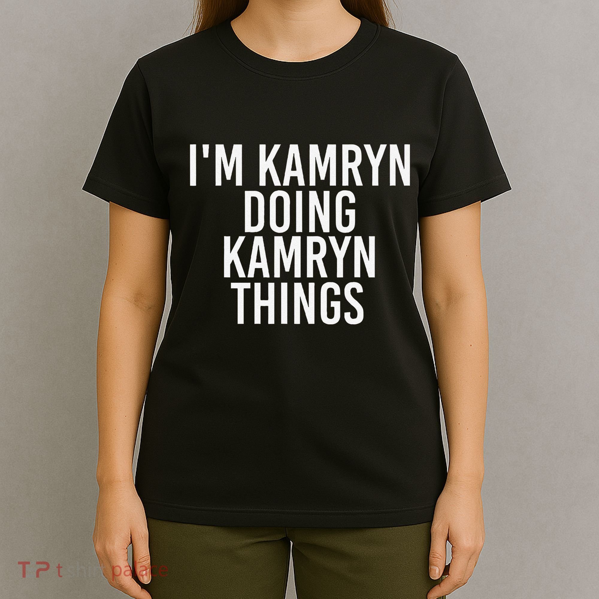 IM Kamryn Doing Kamryn Things Name Funny Birthday Gift Idea T-Shirt