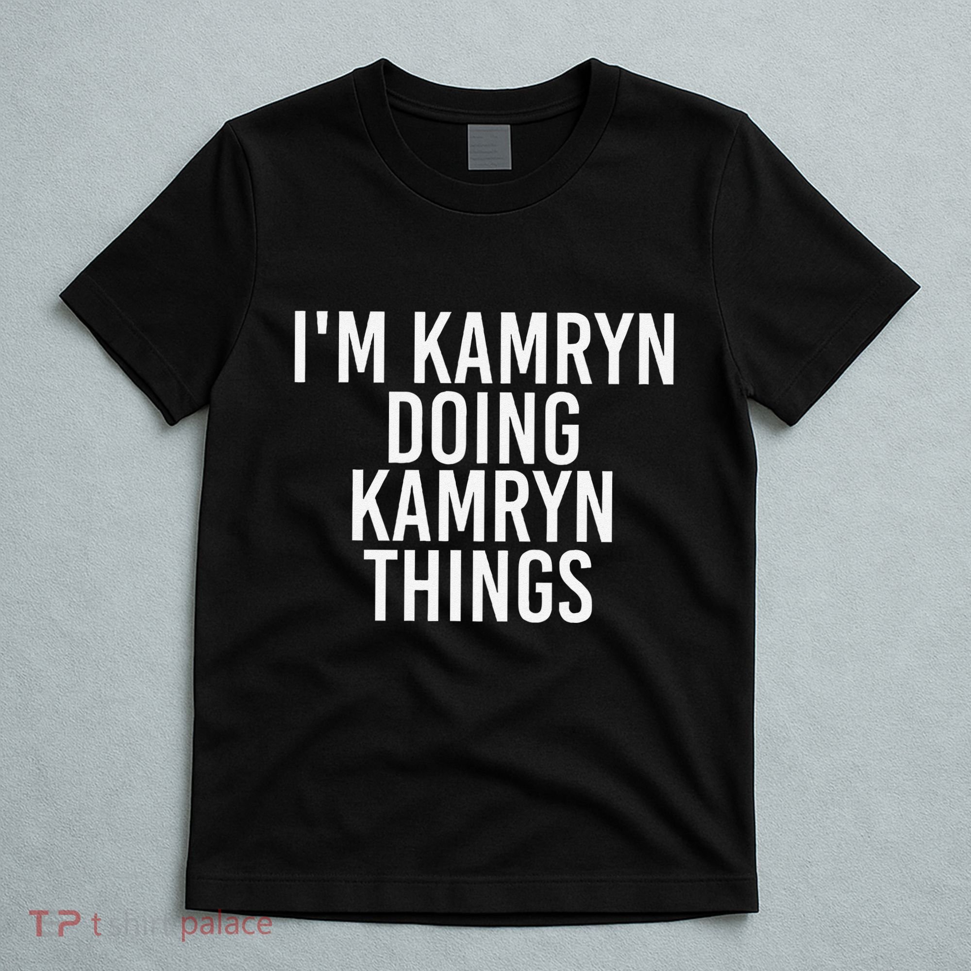 IM Kamryn Doing Kamryn Things Name Funny Birthday Gift Idea T-Shirt