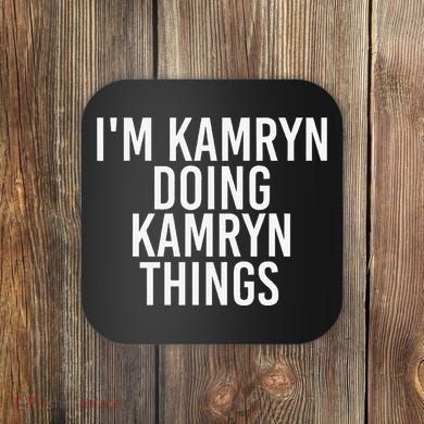 IM Kamryn Doing Kamryn Things Name Funny Birthday Gift Idea Coaster
