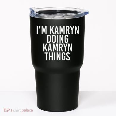 IM Kamryn Doing Kamryn Things Name Funny Birthday Gift Idea Tumbler