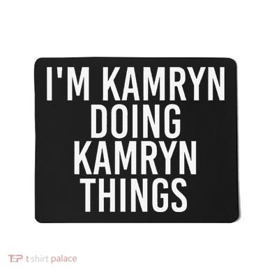 IM Kamryn Doing Kamryn Things Name Funny Birthday Gift Idea Mousepad