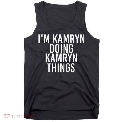 IM Kamryn Doing Kamryn Things Name Funny Birthday Gift Idea Tank Top