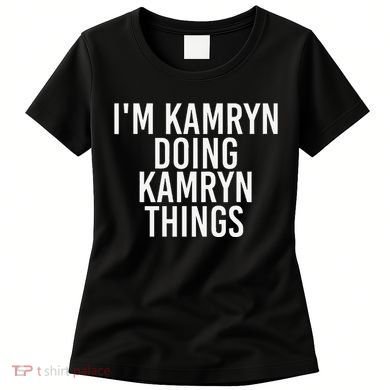 IM Kamryn Doing Kamryn Things Name Funny Birthday Gift Idea Women's T-Shirt
