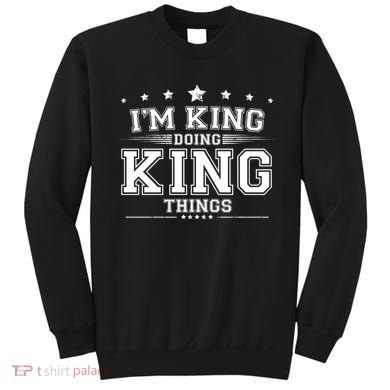 Im King Doing King Things Sweatshirt