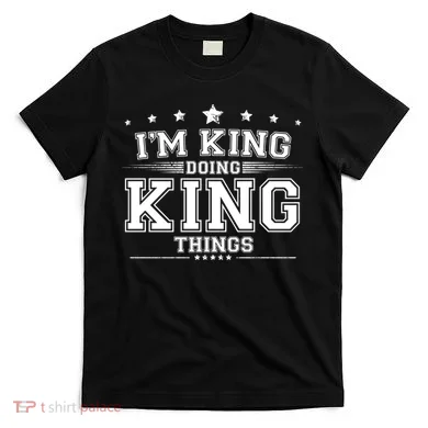 Im King Doing King Things T-Shirt