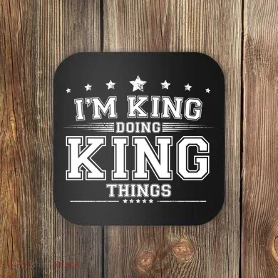 Im King Doing King Things Coaster