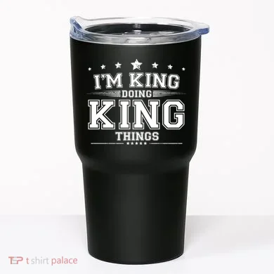 Im King Doing King Things Tumbler