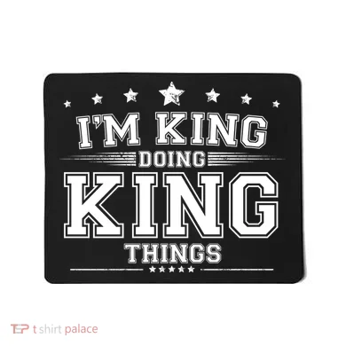 Im King Doing King Things Mousepad