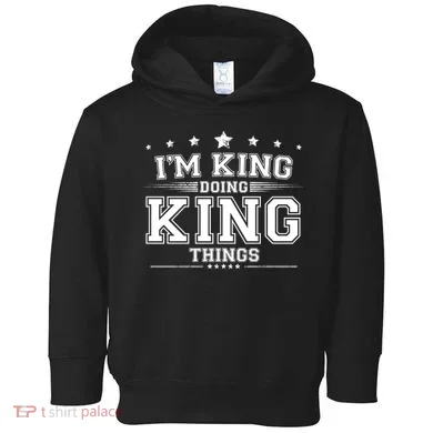 Im King Doing King Things Toddler Hoodie